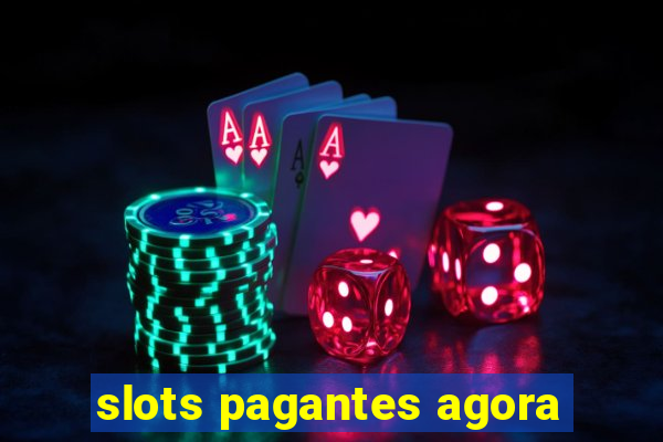 slots pagantes agora